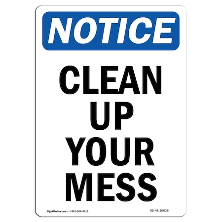 Signmission Safety Sign, OSHA Notice, 10" Height, Rigid Plastic, Clean Up Your Mess Sign, Portrait OS-NS-P-710-V-10636
